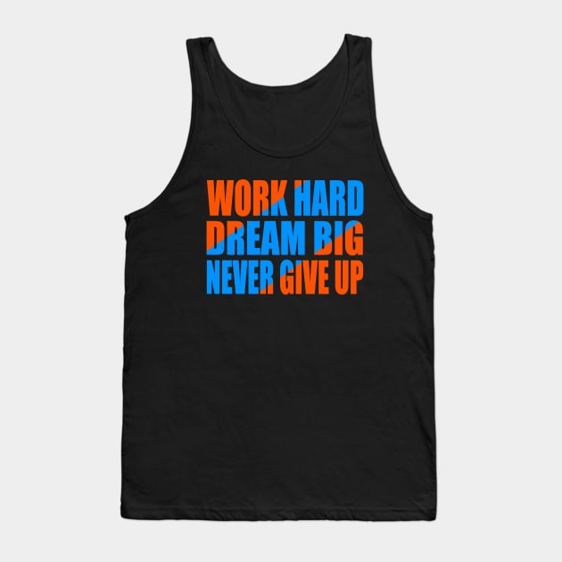 Work hard dream big never give up Tank Top by Evergreen Tee